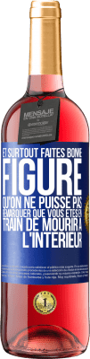 29,95 € Envoi gratuit | Vin rosé Édition ROSÉ Et surtout faites bonne figure qu'on ne puisse pas remarquer que vous êtes en train de mourir à l'intérieur Étiquette Bleue. Étiquette personnalisable Vin jeune Récolte 2023 Tempranillo