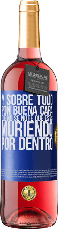 29,95 € Envío gratis | Vino Rosado Edición ROSÉ Y sobre todo pon buena cara, que no se note que estas muriendo por dentro Etiqueta Azul. Etiqueta personalizable Vino joven Cosecha 2024 Tempranillo