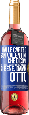 29,95 € Spedizione Gratuita | Vino rosato Edizione ROSÉ Hai le carte di San Valentino che dicono: Per l'unico amore della mia vita? - Sì. Bene, dammi otto Etichetta Blu. Etichetta personalizzabile Vino giovane Raccogliere 2024 Tempranillo