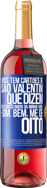 29,95 € Envio grátis | Vinho rosé Edição ROSÉ Você tem cartões de São Valentim que dizem: Pelo único amor da minha vida? Sim. Bem, me dê oito Etiqueta Azul. Etiqueta personalizável Vinho jovem Colheita 2024 Tempranillo