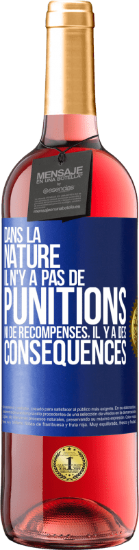 29,95 € Envoi gratuit | Vin rosé Édition ROSÉ Dans la nature il n'y a pas de punitions ni de récompenses, il y a des conséquences Étiquette Bleue. Étiquette personnalisable Vin jeune Récolte 2024 Tempranillo