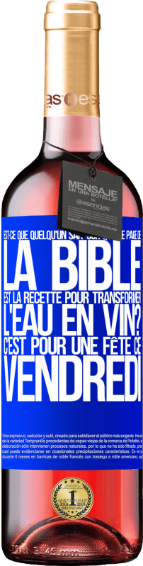 29,95 € Envoi gratuit | Vin rosé Édition ROSÉ Est-ce que quelqu'un sait sur quelle page de la Bible est la recette pour transformer l'eau en vin? C'est pour une fête ce Étiquette Bleue. Étiquette personnalisable Vin jeune Récolte 2024 Tempranillo