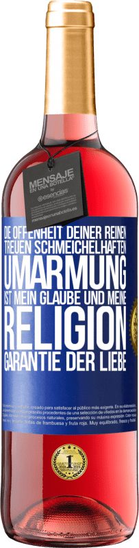 29,95 € Kostenloser Versand | Roséwein ROSÉ Ausgabe Die Offenheit deiner reinen, treuen, schmeichelhaften Umarmung ist mein Glaube und meine Religion Garantie der Liebe Blaue Markierung. Anpassbares Etikett Junger Wein Ernte 2024 Tempranillo