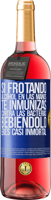 29,95 € Envío gratis | Vino Rosado Edición ROSÉ Si frotando alcohol en las manos te inmunizas contra las bacterias, bebiéndolo eres casi inmortal Etiqueta Azul. Etiqueta personalizable Vino joven Cosecha 2024 Tempranillo