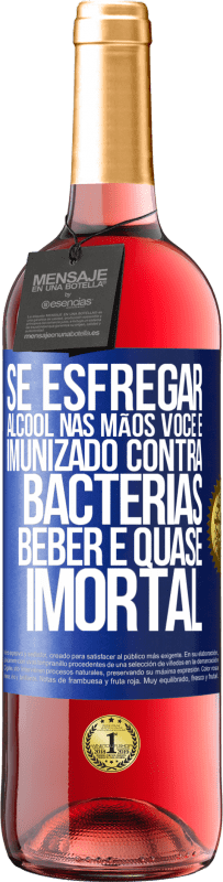 29,95 € Envio grátis | Vinho rosé Edição ROSÉ Se esfregar álcool nas mãos, você é imunizado contra bactérias, beber é quase imortal Etiqueta Azul. Etiqueta personalizável Vinho jovem Colheita 2024 Tempranillo