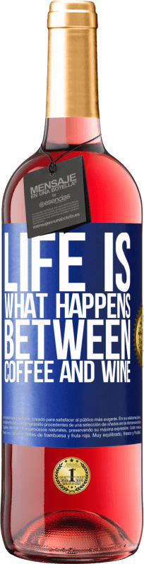 29,95 € Free Shipping | Rosé Wine ROSÉ Edition Life is what happens between coffee and wine Blue Label. Customizable label Young wine Harvest 2024 Tempranillo