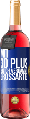 29,95 € Kostenloser Versand | Roséwein ROSÉ Ausgabe Mit 30 plus bin ich verdammt großartig Blaue Markierung. Anpassbares Etikett Junger Wein Ernte 2025 Tempranillo