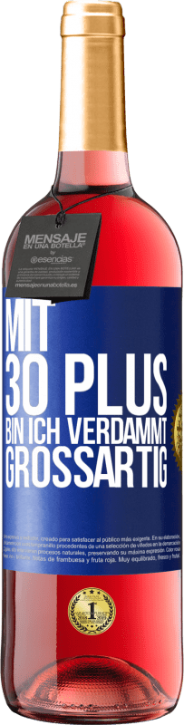 29,95 € Kostenloser Versand | Roséwein ROSÉ Ausgabe Mit 30 plus bin ich verdammt großartig Blaue Markierung. Anpassbares Etikett Junger Wein Ernte 2024 Tempranillo