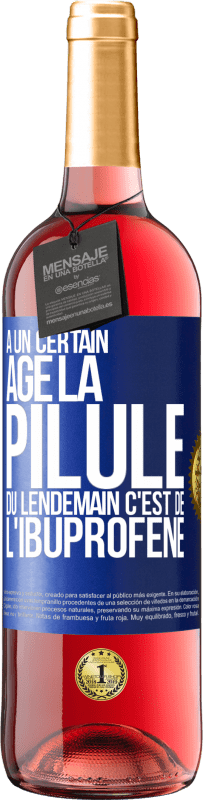 29,95 € Envoi gratuit | Vin rosé Édition ROSÉ À un certain âge la pilule du lendemain c'est de l'ibuprofène Étiquette Bleue. Étiquette personnalisable Vin jeune Récolte 2024 Tempranillo