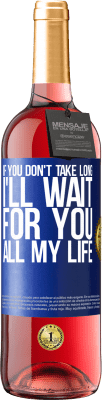 29,95 € Free Shipping | Rosé Wine ROSÉ Edition If you don't take long, I'll wait for you all my life Blue Label. Customizable label Young wine Harvest 2023 Tempranillo