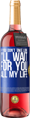 29,95 € Free Shipping | Rosé Wine ROSÉ Edition If you don't take long, I'll wait for you all my life Blue Label. Customizable label Young wine Harvest 2025 Tempranillo
