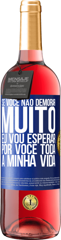 29,95 € Envio grátis | Vinho rosé Edição ROSÉ Se você não demorar muito, eu vou esperar por você toda a minha vida Etiqueta Azul. Etiqueta personalizável Vinho jovem Colheita 2024 Tempranillo