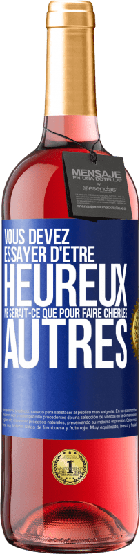 29,95 € Envoi gratuit | Vin rosé Édition ROSÉ Vous devez essayer d'être heureux ne serait-ce que pour faire chier les autres Étiquette Bleue. Étiquette personnalisable Vin jeune Récolte 2024 Tempranillo