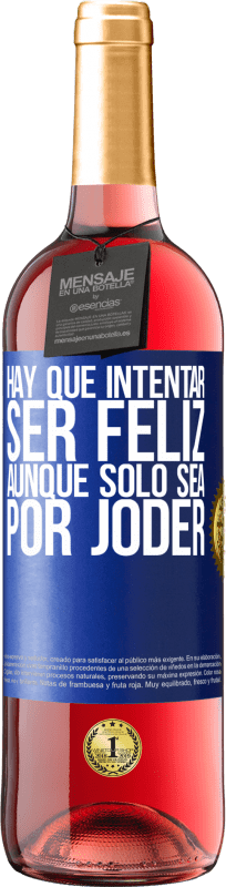 29,95 € Envío gratis | Vino Rosado Edición ROSÉ Hay que intentar ser feliz, aunque sólo sea por joder Etiqueta Azul. Etiqueta personalizable Vino joven Cosecha 2023 Tempranillo