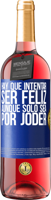 29,95 € Envío gratis | Vino Rosado Edición ROSÉ Hay que intentar ser feliz, aunque sólo sea por joder Etiqueta Azul. Etiqueta personalizable Vino joven Cosecha 2024 Tempranillo