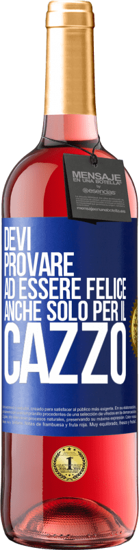 29,95 € Spedizione Gratuita | Vino rosato Edizione ROSÉ Devi provare ad essere felice, anche solo per il cazzo Etichetta Blu. Etichetta personalizzabile Vino giovane Raccogliere 2024 Tempranillo