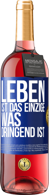 29,95 € Kostenloser Versand | Roséwein ROSÉ Ausgabe Leben ist das Einzige, was dringend ist Blaue Markierung. Anpassbares Etikett Junger Wein Ernte 2024 Tempranillo