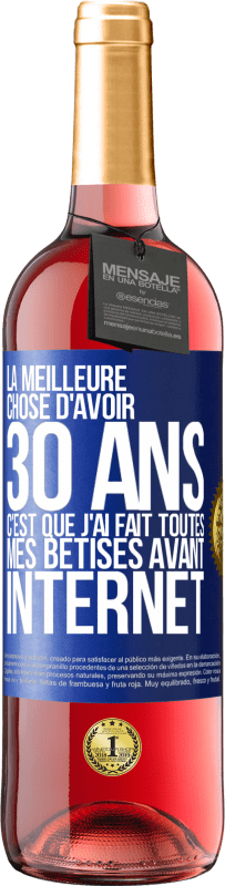 29,95 € Envoi gratuit | Vin rosé Édition ROSÉ La meilleure chose d'avoir 30 ans c'est que j'ai fait toutes mes bêtises avant Internet Étiquette Bleue. Étiquette personnalisable Vin jeune Récolte 2024 Tempranillo