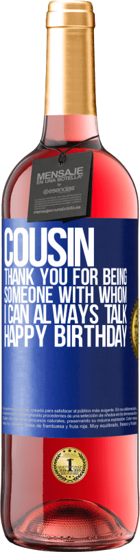 29,95 € Free Shipping | Rosé Wine ROSÉ Edition Cousin. Thank you for being someone with whom I can always talk. Happy Birthday Blue Label. Customizable label Young wine Harvest 2024 Tempranillo