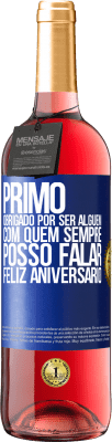 29,95 € Envio grátis | Vinho rosé Edição ROSÉ Primo Obrigado por ser alguém com quem sempre posso falar. Feliz aniversário Etiqueta Azul. Etiqueta personalizável Vinho jovem Colheita 2024 Tempranillo