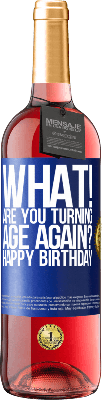 29,95 € Free Shipping | Rosé Wine ROSÉ Edition What! Are you turning age again? Happy Birthday Blue Label. Customizable label Young wine Harvest 2022 Tempranillo