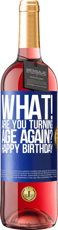 29,95 € Free Shipping | Rosé Wine ROSÉ Edition What! Are you turning age again? Happy Birthday Blue Label. Customizable label Young wine Harvest 2024 Tempranillo