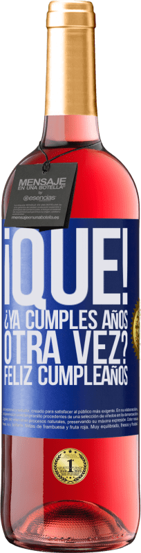 29,95 € Envío gratis | Vino Rosado Edición ROSÉ ¡Qué! ¿Ya cumples años otra vez? Feliz cumpleaños Etiqueta Azul. Etiqueta personalizable Vino joven Cosecha 2024 Tempranillo