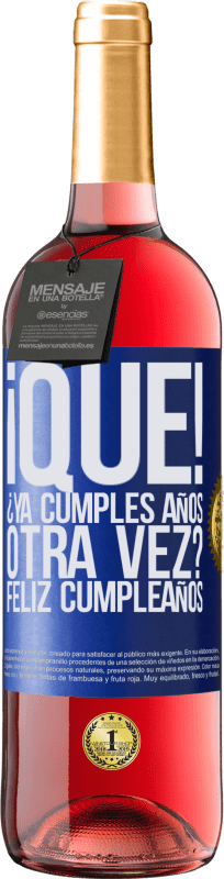 29,95 € Envío gratis | Vino Rosado Edición ROSÉ ¡Qué! ¿Ya cumples años otra vez? Feliz cumpleaños Etiqueta Azul. Etiqueta personalizable Vino joven Cosecha 2025 Tempranillo