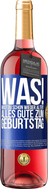 29,95 € Kostenloser Versand | Roséwein ROSÉ Ausgabe Was! Wirst du schon wieder älter? Alles Gute zum Geburtstag Blaue Markierung. Anpassbares Etikett Junger Wein Ernte 2025 Tempranillo
