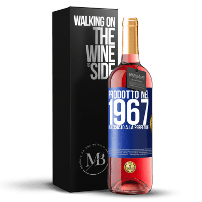 «Prodotto nel 1967. Invecchiato alla perfezione» Edizione ROSÉ