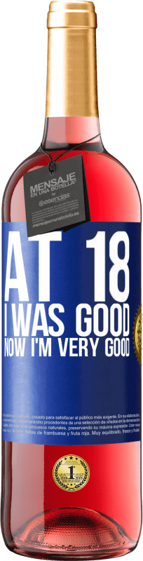 29,95 € Free Shipping | Rosé Wine ROSÉ Edition At 18 he was good. Now I'm very good Blue Label. Customizable label Young wine Harvest 2023 Tempranillo
