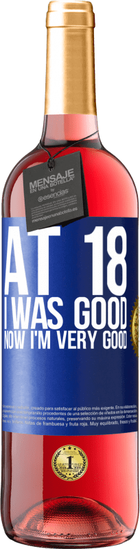 29,95 € Free Shipping | Rosé Wine ROSÉ Edition At 18 he was good. Now I'm very good Blue Label. Customizable label Young wine Harvest 2024 Tempranillo