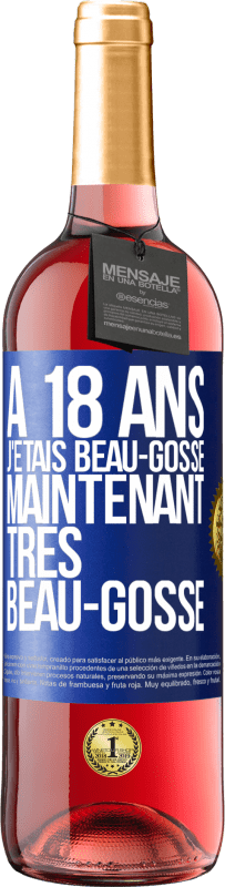 29,95 € Envoi gratuit | Vin rosé Édition ROSÉ À 18 ans j'étais beau-gosse. Maintenant très beau-gosse Étiquette Bleue. Étiquette personnalisable Vin jeune Récolte 2024 Tempranillo