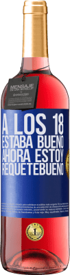 29,95 € Envío gratis | Vino Rosado Edición ROSÉ A los 18 estaba bueno. Ahora estoy requetebueno Etiqueta Azul. Etiqueta personalizable Vino joven Cosecha 2023 Tempranillo