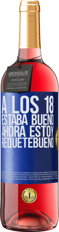 29,95 € Envío gratis | Vino Rosado Edición ROSÉ A los 18 estaba bueno. Ahora estoy requetebueno Etiqueta Azul. Etiqueta personalizable Vino joven Cosecha 2024 Tempranillo