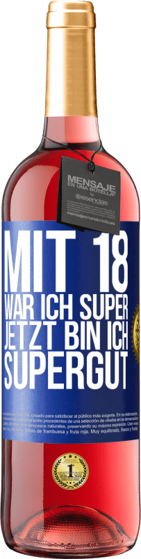 29,95 € Kostenloser Versand | Roséwein ROSÉ Ausgabe Mit 18 war ich super. Jetzt bin ich supergut Blaue Markierung. Anpassbares Etikett Junger Wein Ernte 2024 Tempranillo