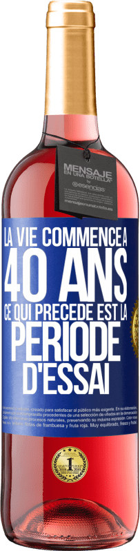 29,95 € Envoi gratuit | Vin rosé Édition ROSÉ La vie commence à 40 ans. Ce qui précède est la période d'essai Étiquette Bleue. Étiquette personnalisable Vin jeune Récolte 2024 Tempranillo