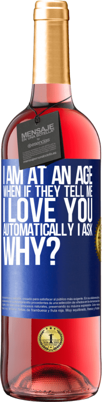 29,95 € Free Shipping | Rosé Wine ROSÉ Edition I am at an age when if they tell me, I love you automatically I ask, why? Blue Label. Customizable label Young wine Harvest 2023 Tempranillo