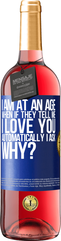 29,95 € Free Shipping | Rosé Wine ROSÉ Edition I am at an age when if they tell me, I love you automatically I ask, why? Blue Label. Customizable label Young wine Harvest 2024 Tempranillo