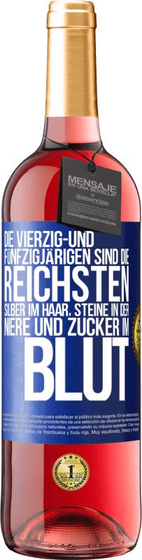 29,95 € Kostenloser Versand | Roséwein ROSÉ Ausgabe Die Vierzig- und Fünfzigjärigen sind die reichsten, Silber im Haar, Steine in der Niere und Zucker im Blut Blaue Markierung. Anpassbares Etikett Junger Wein Ernte 2024 Tempranillo