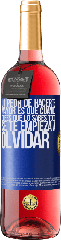 29,95 € Envío gratis | Vino Rosado Edición ROSÉ Lo peor de hacerte mayor es que cuando crees que lo sabes todo, se te empieza a olvidar Etiqueta Azul. Etiqueta personalizable Vino joven Cosecha 2024 Tempranillo