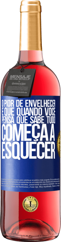 29,95 € Envio grátis | Vinho rosé Edição ROSÉ O pior de envelhecer é que, quando você pensa que sabe tudo, começa a esquecer Etiqueta Azul. Etiqueta personalizável Vinho jovem Colheita 2024 Tempranillo