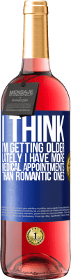 29,95 € Free Shipping | Rosé Wine ROSÉ Edition I think I'm getting older. Lately I have more medical appointments than romantic ones Blue Label. Customizable label Young wine Harvest 2025 Tempranillo