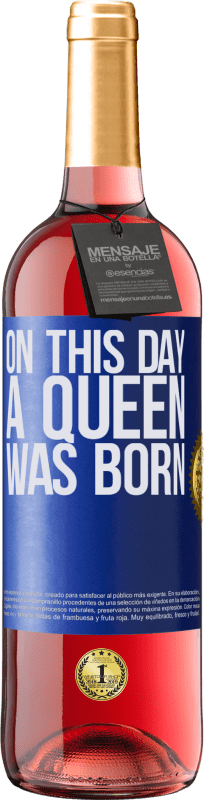 29,95 € Envío gratis | Vino Rosado Edición ROSÉ On this day a queen was born Etiqueta Azul. Etiqueta personalizable Vino joven Cosecha 2023 Tempranillo