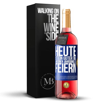 «Heute ist ein guter Tag, um einen Jahrgang zu feiern» ROSÉ Ausgabe