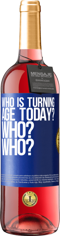 29,95 € Free Shipping | Rosé Wine ROSÉ Edition Who is turning age today? Who? Who? Blue Label. Customizable label Young wine Harvest 2023 Tempranillo
