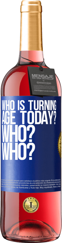 29,95 € Free Shipping | Rosé Wine ROSÉ Edition Who is turning age today? Who? Who? Blue Label. Customizable label Young wine Harvest 2024 Tempranillo