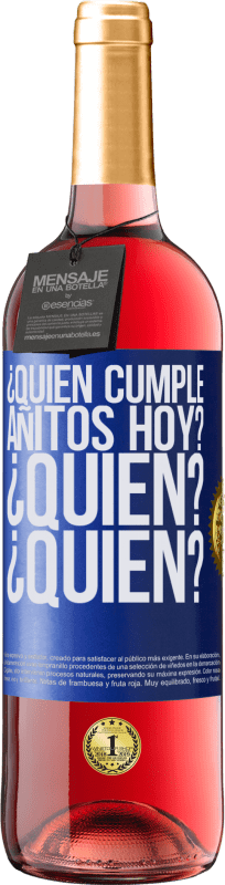 29,95 € Envío gratis | Vino Rosado Edición ROSÉ ¿Quién cumple añitos hoy?¿Quién?¿Quién? Etiqueta Azul. Etiqueta personalizable Vino joven Cosecha 2024 Tempranillo