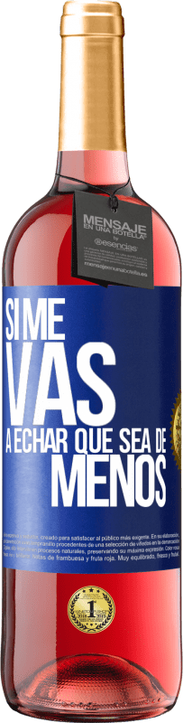 29,95 € Free Shipping | Rosé Wine ROSÉ Edition If you're going to miss me, let it be Blue Label. Customizable label Young wine Harvest 2023 Tempranillo