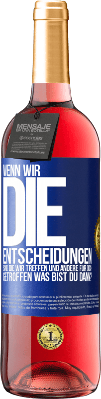 29,95 € Kostenloser Versand | Roséwein ROSÉ Ausgabe Wenn wir die Entscheidungen sind, die wir treffen, und andere für dich getroffen, was bist du dann? Blaue Markierung. Anpassbares Etikett Junger Wein Ernte 2023 Tempranillo